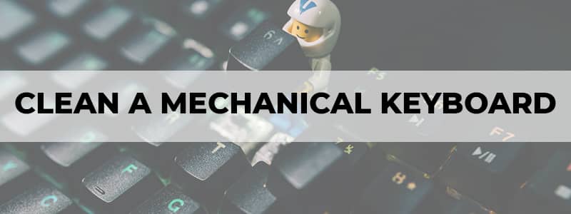 how to clean a mechanical keyboard