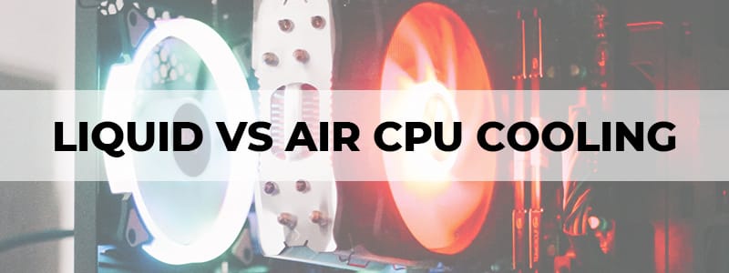 liquid vs air cpu cooling