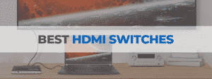 best hdmi switches
