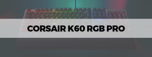 corsair k60 rgb pro review 4